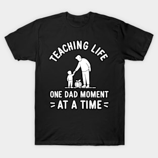 Teaching Life One Dad Moment at a Time T-Shirt